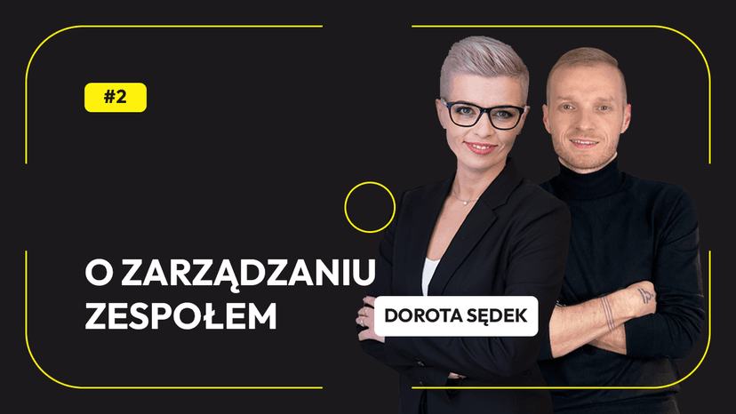 O ZARZĄDZANIU ZESPOŁEM Z DOROTĄ SĘDEK